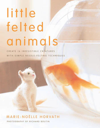Little Felted Animals by Marie-Nöelle Horvath