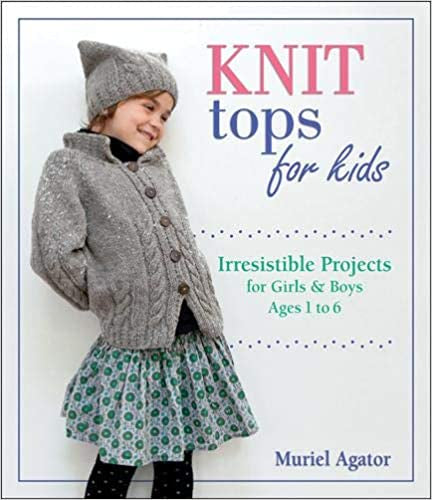 Knit Tops for Kids: Irresistible Projects for Girls & Boys Ages 1 to 6